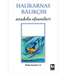 Halikarnas Balıkçısı - Anadolu Efsaneleri Bütün Eserleri 14 Cevat Şakir Kabaağaçlı (Halikarnas Balıkçısı)