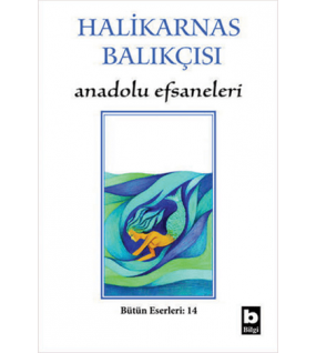 Halikarnas Balıkçısı - Anadolu Efsaneleri Bütün Eserleri 14 Cevat Şakir Kabaağaçlı (Halikarnas Balıkçısı)