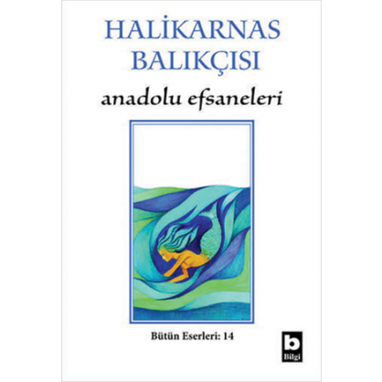 Halikarnas Balıkçısı - Anadolu Efsaneleri Bütün Eserleri 14 Cevat Şakir Kabaağaçlı (Halikarnas Balıkçısı)