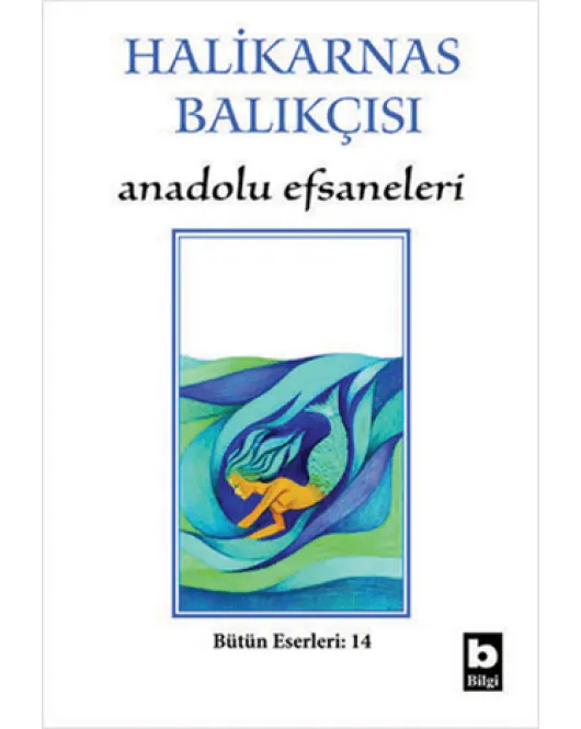 Halikarnas Balıkçısı - Anadolu Efsaneleri Bütün Eserleri 14 Cevat Şakir Kabaağaçlı (Halikarnas Balıkçısı)