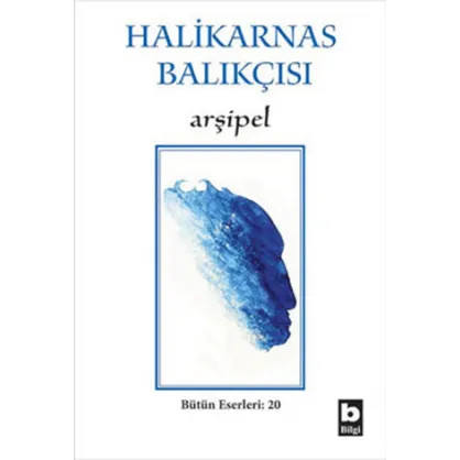 Halikarnas Balıkçısı - Arşipel Bütün Eserleri: 20 Halikarnas Balıkçısı - Arşipel Bütün Eserleri: 20
