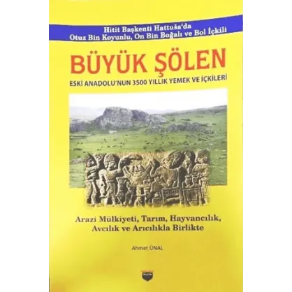 Büyük Şölen. Eski Anadolu'nun 3500 Yıllık Yemek ve İçkileri Büyük Şölen. Eski Anadolu'nun 3500 Yıllık Yemek ve İçkileri