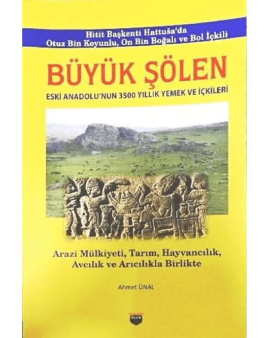 Büyük Şölen. Eski Anadolu'nun 3500 Yıllık Yemek ve İçkileri
