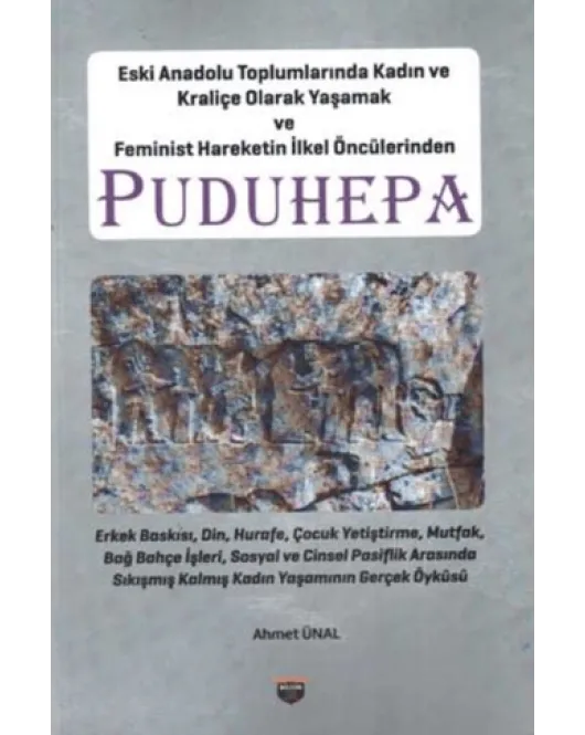 Eski Anadolu Toplumlarında Kadın ve Kraliçe Olarak Yaşamak ve Feminist Hareketin İlkel Öncülerinden Puduhepa