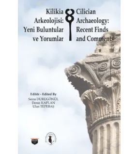 Kilikia Arkeolojisi: Yeni Buluntular ve Yorumlar Kilikia Arkeolojisi: Yeni Buluntular ve Yorumlar