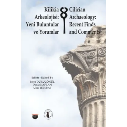 Kilikia Arkeolojisi: Yeni Buluntular ve Yorumlar Kilikia Arkeolojisi: Yeni Buluntular ve Yorumlar