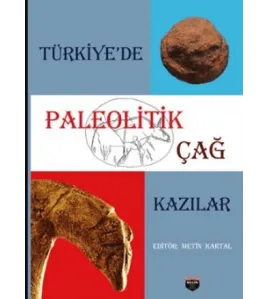 Türkiye’de Paleolitik Çağ Kazılar Türkiye’de Paleolitik Çağ Kazılar