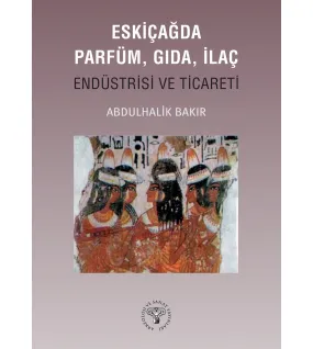 Eskiçağda Parfüm, Gıda, İlaç Endüstrisi ve Ticareti Eskiçağda Parfüm, Gıda, İlaç Endüstrisi ve Ticareti