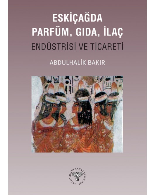 Eskiçağda Parfüm, Gıda, İlaç Endüstrisi ve Ticareti Eskiçağda Parfüm, Gıda, İlaç Endüstrisi ve Ticareti