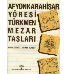 Afyonkarahisar Yöresi Türkmen Mezar Taşları