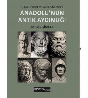 Hektor'dan Mustafa Kemal'e Anadolu'nun Antik Aydınlığı