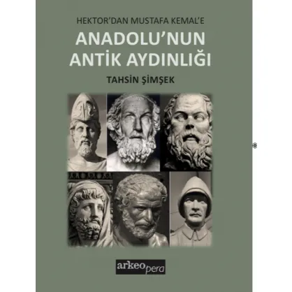 Hektor'dan Mustafa Kemal'e Anadolu'nun Antik Aydınlığı