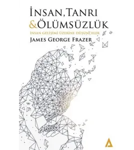İnsan Tanrı ve Ölümsüzlük İnsan Gelişimi Üzerine Düşünceler İnsan Tanrı ve Ölümsüzlük İnsan Gelişimi Üzerine Düşünceler