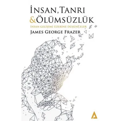 İnsan Tanrı ve Ölümsüzlük İnsan Gelişimi Üzerine Düşünceler