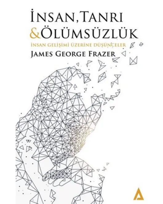 İnsan Tanrı ve Ölümsüzlük İnsan Gelişimi Üzerine Düşünceler