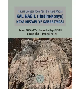 İsauria Bölgesinde Yeni Bir Kaya Mezarı - Kalınağıl (Hadim/Konya) Kaya Mezarı ve Kabartması İsauria Bölgesinde Yeni Bir Kaya Mezarı - Kalınağıl (Hadim/Konya) Kaya Mezarı ve Kabartması