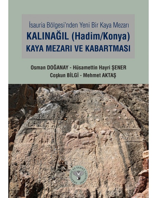 İsauria Bölgesinde Yeni Bir Kaya Mezarı - Kalınağıl (Hadim/Konya) Kaya Mezarı ve Kabartması İsauria Bölgesinde Yeni Bir Kaya Mezarı - Kalınağıl (Hadim/Konya) Kaya Mezarı ve Kabartması