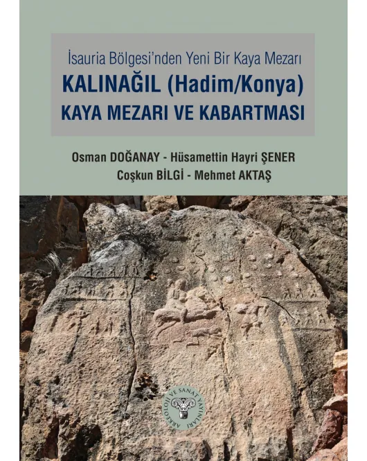 İsauria Bölgesinde Yeni Bir Kaya Mezarı - Kalınağıl (Hadim/Konya) Kaya Mezarı ve Kabartması