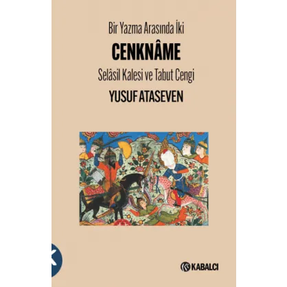Bir Yazma Arasında İki Cenkname - Selasil Kalesi ve Tabut Cengi Bir Yazma Arasında İki Cenkname - Selasil Kalesi ve Tabut Cengi