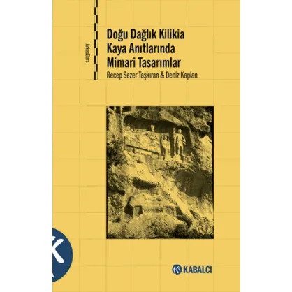 Doğu Dağlık Kilikia Kaya Anıtlarında Mimari Tasarımlar Doğu Dağlık Kilikia Kaya Anıtlarında Mimari Tasarımlar