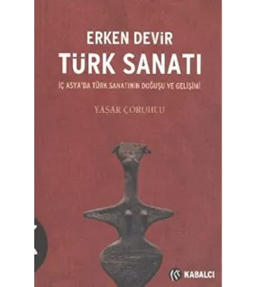 Erken Devir Türk Sanatı Erken Devir Türk Sanatı