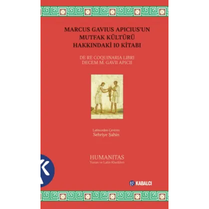 Marcus Gavius Apicius’un Mutfak Kültürü Hakkındaki 10 Kitabı Marcus Gavius Apicius’un Mutfak Kültürü Hakkındaki 10 Kitabı