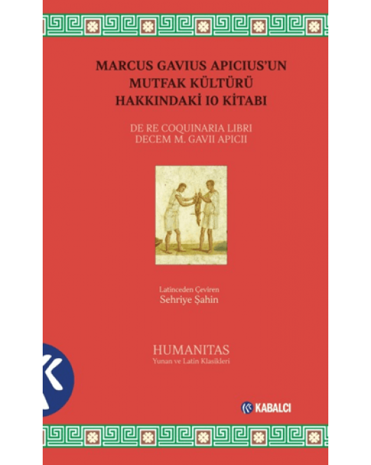 Marcus Gavius Apicius’un Mutfak Kültürü Hakkındaki 10 Kitabı Marcus Gavius Apicius’un Mutfak Kültürü Hakkındaki 10 Kitabı