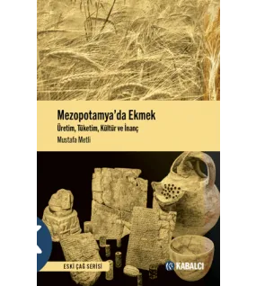 Mezopotamya’da Ekmek - Üretim, Tüketim, Kültür ve İnanç Mezopotamya’da Ekmek - Üretim, Tüketim, Kültür ve İnanç