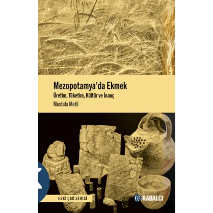 Mezopotamya’da Ekmek - Üretim, Tüketim, Kültür ve İnanç Mezopotamya’da Ekmek - Üretim, Tüketim, Kültür ve İnanç