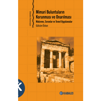 Mimari Buluntuların Korunması ve Onarılması - Malzeme, Sorunlar ve Temel Uygulamalar