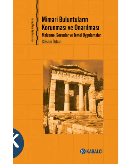 Mimari Buluntuların Korunması ve Onarılması - Malzeme, Sorunlar ve Temel Uygulamalar