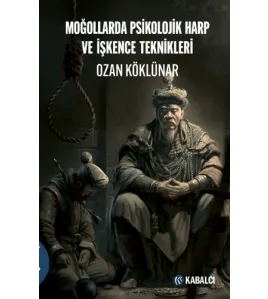 Moğollarda Psikolojik Harp ve İşkence Teknikleri Moğollarda Psikolojik Harp ve İşkence Teknikleri