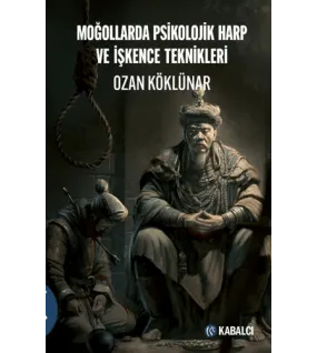 Moğollarda Psikolojik Harp ve İşkence Teknikleri Moğollarda Psikolojik Harp ve İşkence Teknikleri