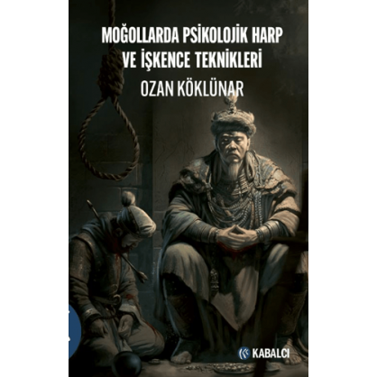 Moğollarda Psikolojik Harp ve İşkence Teknikleri