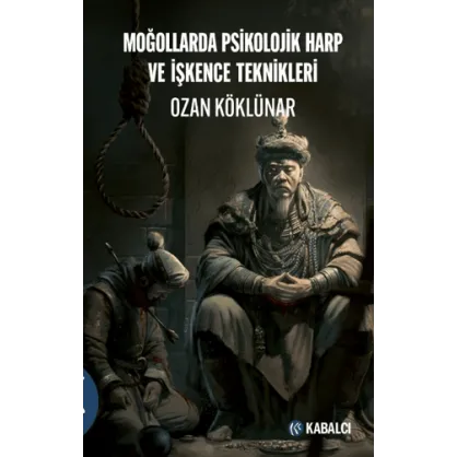 Moğollarda Psikolojik Harp ve İşkence Teknikleri Moğollarda Psikolojik Harp ve İşkence Teknikleri