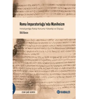 Roma İmparatorluğu'nda Maniheizm Hıristiyanlığa Rakip Konuma Yükselişi ve Düşüşü Roma İmparatorluğu'nda Maniheizm Hıristiyanlığa Rakip Konuma Yükselişi ve Düşüşü