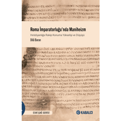 Roma İmparatorluğu'nda Maniheizm Hıristiyanlığa Rakip Konuma Yükselişi ve Düşüşü