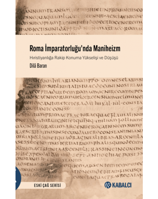 Roma İmparatorluğu'nda Maniheizm Hıristiyanlığa Rakip Konuma Yükselişi ve Düşüşü