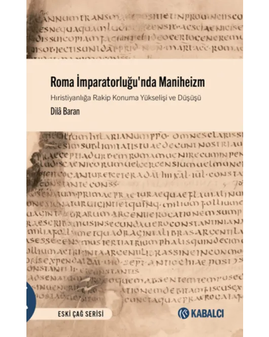 Roma İmparatorluğu'nda Maniheizm Hıristiyanlığa Rakip Konuma Yükselişi ve Düşüşü