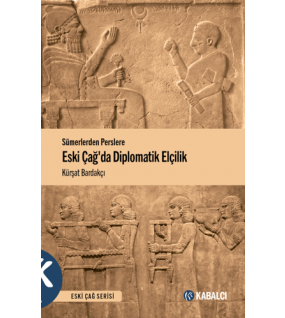 Sümerlerden Perslere Eski Çağda Diplomatik Elçilik