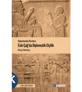 Sümerlerden Perslere Eski Çağda Diplomatik Elçilik Sümerlerden Perslere Eski Çağda Diplomatik Elçilik