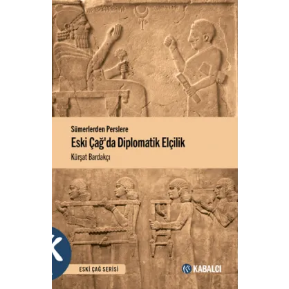 Sümerlerden Perslere Eski Çağda Diplomatik Elçilik Sümerlerden Perslere Eski Çağda Diplomatik Elçilik