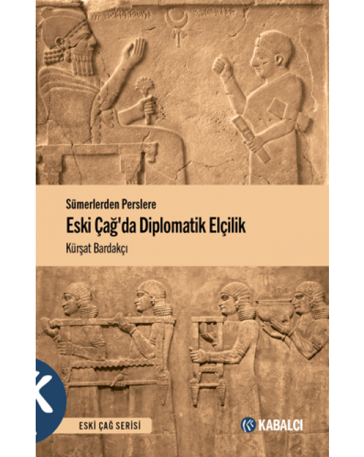 Sümerlerden Perslere Eski Çağda Diplomatik Elçilik
