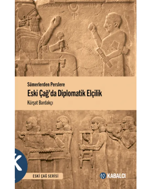 Sümerlerden Perslere Eski Çağda Diplomatik Elçilik