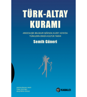 Türk-Altay Kuramı Arkeolojik Belgeler Işığında Kuzey Asya’da Türklerin Erken Kültür Tarihi
