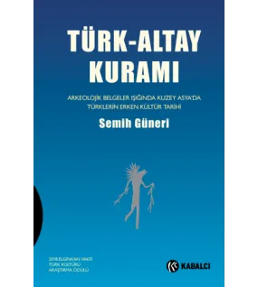 Türk-Altay Kuramı Arkeolojik Belgeler Işığında Kuzey Asya’da Türklerin Erken Kültür Tarihi Türk-Altay Kuramı Arkeolojik Belgeler Işığında Kuzey Asya’da Türklerin Erken Kültür Tarihi