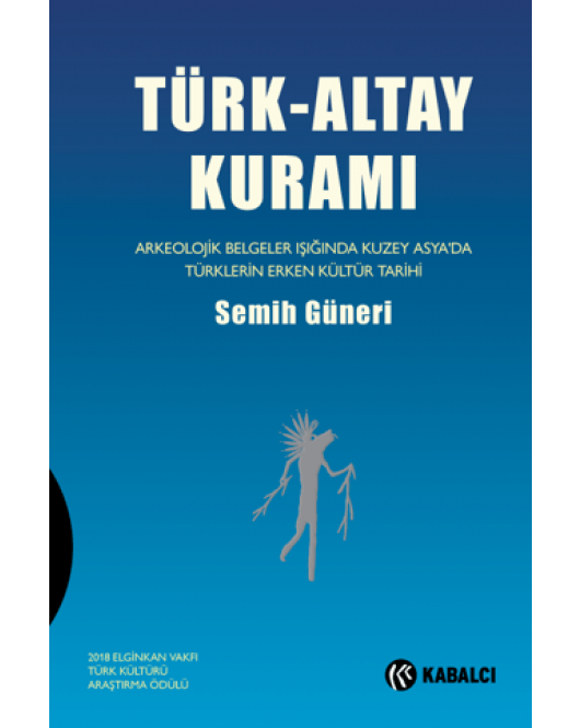 Türk-Altay Kuramı Arkeolojik Belgeler Işığında Kuzey Asya’da Türklerin Erken Kültür Tarihi