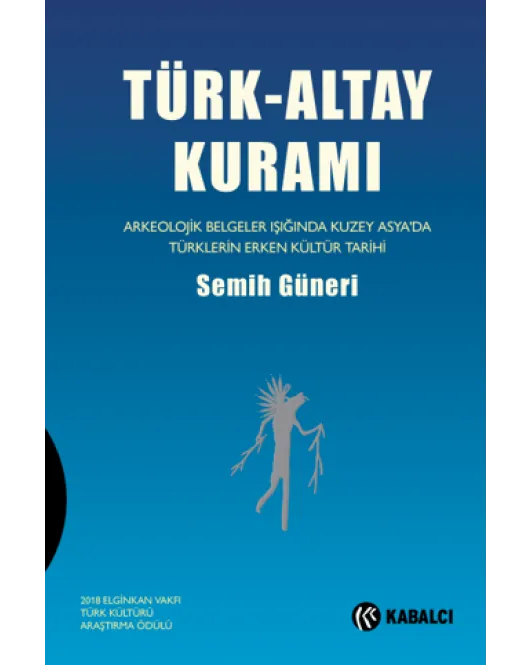 Türk-Altay Kuramı Arkeolojik Belgeler Işığında Kuzey Asya’da Türklerin Erken Kültür Tarihi