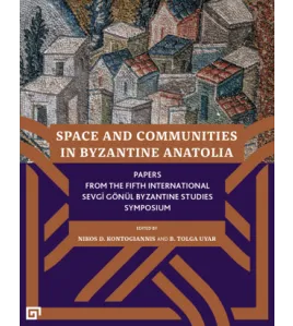 Space and Communities in Byzantine Anatolia Space and Communities in Byzantine Anatolia
