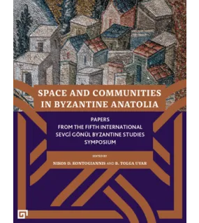 Space and Communities in Byzantine Anatolia Space and Communities in Byzantine Anatolia